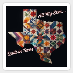 All my exes quilt in Texas! Sticker